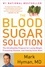Mark Hyman - The Blood Sugar Solution - The UltraHealthy Program for Losing Weight, Preventing Disease, and Feeling Great Now!.
