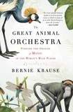 Bernie Krause - The Great Animal Orchestra - Finding the Origins of Music in the World's Wild Places.