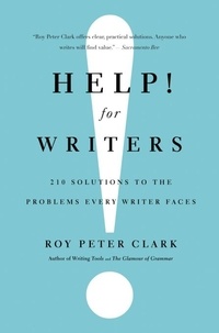 Roy Peter Clark - Help! For Writers - 210 Solutions to the Problems Every Writer Faces.