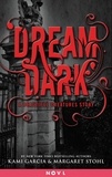 Kami Garcia et Margaret Stohl - Dream Dark: A Beautiful Creatures Story.