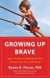 Donna B. Pincus - Growing Up Brave - Expert Strategies for Helping Your Child Overcome Fear, Stress, and Anxiety.