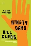 Bill Clegg - Ninety Days - A Memoir of Recovery.