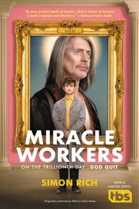 Simon Rich - Miracle Workers - A Novel.
