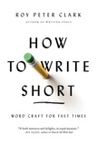 Roy Peter Clark - How to Write Short - Word Craft for Fast Times.