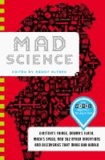 Mad Science - Einstein's Fridge, Dewar's Flask, Mach's Speed, and 362 Other Inventions and Discoveries that Made Our World.