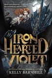 Kelly Barnhill et Iacopo Bruno - Iron Hearted Violet.