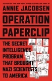 Annie Jacobsen - Operation Paperclip - The Secret Intelligence Program that Brought Nazi Scientists to America.