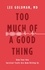 Lee Goldman - Too Much of a Good Thing - How Four Key Survival Traits Are Now Killing Us.