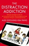 The Distraction Addiction - Getting the Information You Need and the Communication You Want, Without Enraging Your Family, Annoying Your Colleagues, and Destroying Your Soul.