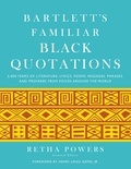 Retha Powers et Henry Louis Gates - Bartlett's Familiar Black Quotations - 5,000 Years of Literature, Lyrics, Poems, Passages, Phrases, and Proverbs from Voices Around the World.