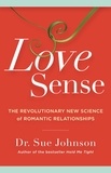 Sue Johnson - Love Sense - The Revolutionary New Science of Romantic Relationships.