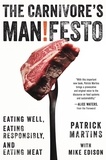 Patrick Martins et Mike Edison - The Carnivore's Manifesto - Eating Well, Eating Responsibly, and Eating Meat.