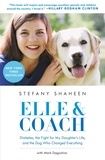 Stefany Shaheen et Mark Dagostino - Elle &amp; Coach - Diabetes, the Fight for My Daughter's Life, and the Dog Who Changed Everything.