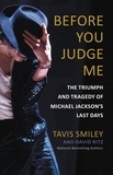 David Ritz et Tavis Smiley - Before You Judge Me - The Triumph and Tragedy of Michael Jackson's Last Days.