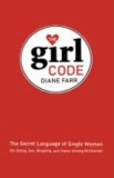 The Girl Code: The Secret Language of Single Women (on Dating, Sex, Shopping, and Honor Among Girlfriends).