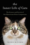 Thomas McNamee - The Inner Life of Cats - The Science and Secrets of Our Mysterious Feline Companions.
