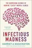 Harriet A. Washington - Infectious Madness - The Surprising Science of How We "Catch" Mental Illness.