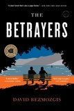 David Bezmozgis - The Betrayers - A Novel.