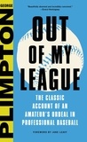 Jane Leavy et George Plimpton - Out of My League - The Classic Hilarious Account of an Amateur's Ordeal in Professional Baseball.