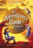 Wade Albert White - The Adventurer's Guide to Dragons (and Why They Keep Biting Me).