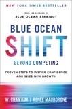 W. Chan Kim et Renée Mauborgne - Blue Ocean Shift - Beyond Competing - Proven Steps to Inspire Confidence and Seize New Growth.