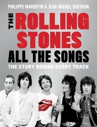 Philippe Margotin et Jean-Michel Guesdon - The Rolling Stones All the Songs - The Story Behind Every Track.