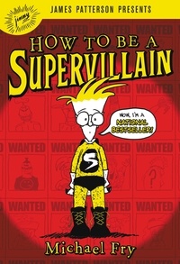 Michael Fry et James Patterson - How to Be a Supervillain.