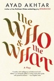 Ayad Akhtar - The Who &amp; The What - A Play.