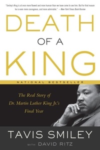 David Ritz et Tavis Smiley - Death of a King - The Real Story of Dr. Martin Luther King Jr.'s Final Year.