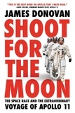 James Donovan - Shoot for the Moon - The Space Race and the Extraordinary Voyage of Apollo 11.