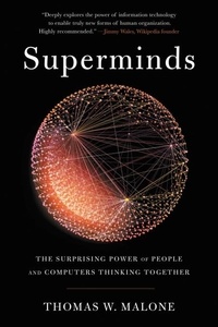 Thomas W. Malone - Superminds - The Surprising Power of People and Computers Thinking Together.
