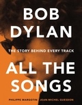 Philippe Margotin et Jean-Michel Guesdon - Bob Dylan All the Songs - The Story Behind Every Track.