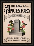 Claire Goodchild - The Book of Ancestors - A Guide to Magic, Rituals, and Your Family History.