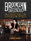 Carey Jones - Brooklyn Bartender - A Modern Guide to Cocktails and Spirits.
