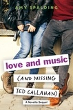 Amy Spalding - Love and Music (and Missing Ted Callahan) - A Novella Sequel.