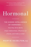 Martie Haselton - Hormonal - The Hidden Intelligence of Hormones -- How They Drive Desire, Shape Relationships, Influence Our Choices, and Make Us Wiser.
