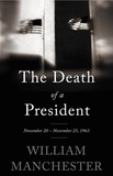 William Manchester - The Death of a President - November 20-November 25, 1963.