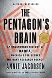 Annie Jacobsen - The Pentagon's Brain - An Uncensored History of DARPA, America's Top-Secret Military Research Agency.