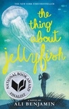 Ali Benjamin - The Thing About Jellyfish  (National Book Award Finalist).
