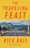 Rick Bass - The Traveling Feast - On the Road and at the Table with My Heroes.