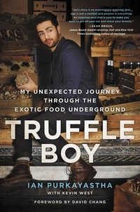 Ian Purkayastha et Kevin West - Truffle Boy - My Unexpected Journey Through the Exotic Food Underground.
