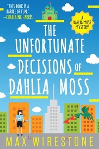 Max Wirestone - The Unfortunate Decisions of Dahlia Moss.