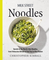 Christopher Kimball - Milk Street Noodles - Secrets to the World's Best Noodles, from Fettuccine Alfredo to Pad Thai to Miso Ramen.