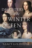 Nancy Goldstone - Daughters of the Winter Queen - Four Remarkable Sisters, the Crown of Bohemia, and the Enduring Legacy of Mary, Queen of Scots.