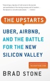 Brad Stone - The Upstarts - How Uber, Airbnb, and the Killer Companies of the New Silicon Valley Are Changing the World.