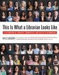 Kyle Cassidy - This Is What a Librarian Looks Like - A Celebration of Libraries, Communities, and Access to Information.