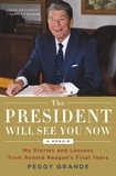 Peggy Grande - The President Will See You Now - My Stories and Lessons from Ronald Reagan's Final Years.