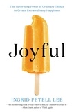 Ingrid Fetell Lee - Joyful - The Surprising Power of Ordinary Things to Create Extraordinary Happiness.
