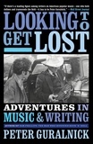 Peter Guralnick - Looking to Get Lost - Adventures in Music and Writing.