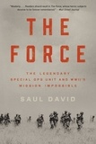 Saul David - The Force - The Legendary Special Ops Unit and WWII's Mission Impossible.